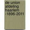 De Union afdeling Haarlem -1896-2011 door A.E.C. Lindijer