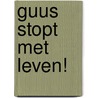 Guus stopt met leven! door H. Konig
