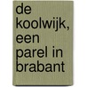 De Koolwijk, een parel in Brabant by Unknown