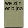 We zijn er bijna by Wim Sonneveld