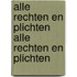 ALLE RECHTEN EN PLICHTEN Alle rechten en plichten