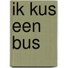 ik kus een bus door Monique van der Zanden
