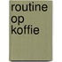 Routine op Koffie