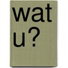 Wat u? door Irene Wiersma