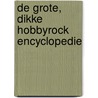De grote, dikke hobbyrock encyclopedie door Stichting Hobbyrock