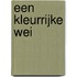 Een kleurrijke Wei