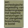 Een archeologische begeleiding van bodemingrepen met beperkte verstoringen in het plangebied Bosscheweg, te Boxtel door K.J.R. Kerckhaert