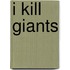 I kill giants