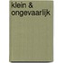 Klein & ongevaarlijk