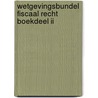 Wetgevingsbundel Fiscaal Recht Boekdeel II door Marc Bourgeois