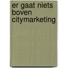Er gaat niets boven citymarketing door Gert-Jan Hospers