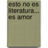 Esto no es literatura... es Amor