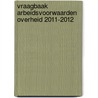 Vraagbaak Arbeidsvoorwaarden Overheid 2011-2012 door Jan Verhoef