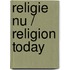 Religie Nu / Religion Today