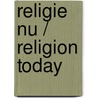 Religie Nu / Religion Today door Onbekend