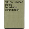 100 en 1 ideeën die de bouwkunst veranderden door Richard Weston