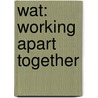 WAT: Working Apart Together door A. van Pelt