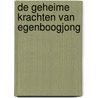 de geheime krachten van egenboogjong by Unknown