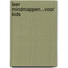 Leer Mindmappen...voor kids by Ed van Uden