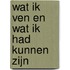 Wat ik ven en wat ik had kunnen zijn