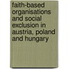 Faith-based organisations and social exclusion in Austria, Poland and Hungary door Andre Ernst