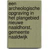Een archeologische opgraving in het plangebied Nieuwe Naaldhorst, gemeente Naaldwijk by M. Wesdorp