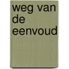 Weg van de eenvoud by Godfried Ijsseling
