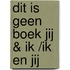 Dit is geen boek jij & ik /ik en jij