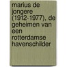 Marius de Jongere (1912-1977), de geheimen van een Rotterdamse havenschilder by Hans Tap