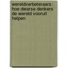 Wereldverbeteraars: hoe dwarse denkers de wereld vooruit helpen door J. Maas
