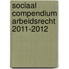 Sociaal Compendium Arbeidsrecht 2011-2012 door Onbekend