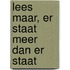 Lees maar, er staat meer dan er staat