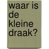 Waar is de kleine draak? door Joachim Krause