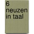 6 Neuzen in Taal