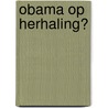 Obama op herhaling? by E. van de Bildt