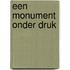 Een monument onder druk