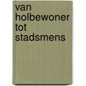 Van holbewoner tot stadsmens by Edy de Munck