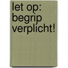 Let op: Begrip verplicht! by L.R. Lentz