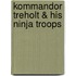 Kommandor Treholt & his Ninja Troops