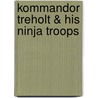 Kommandor Treholt & his Ninja Troops by T.C. Malling