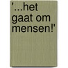 '...het gaat om mensen!' by Unknown