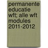 Permanente educatie Wft; Alle Wft modules 2011-2012 door René Scheerman