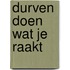 Durven doen wat je raakt