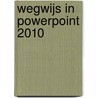 Wegwijs in Powerpoint 2010 by Hannie Osnabrugge