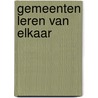 Gemeenten leren van elkaar by M.M.J. Stavenuiter