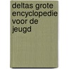Deltas grote encyclopedie voor de jeugd door Nvt.