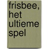 Frisbee, het ultieme spel by T. Beute