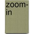 Zoom- In