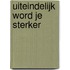 Uiteindelijk word je sterker
