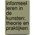 Informeel leren in de kunsten: theorie en praktijken